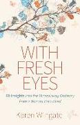 With Fresh Eyes - 60 Insights into the Miraculously Ordinary from a Woman Born Blind