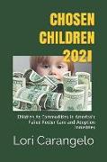 Chosen Children 2021: Children As Commodities in America's Failed Foster Care and Adoption Industries