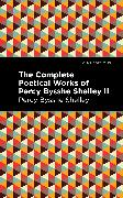 The Complete Poetical Works of Percy Bysshe Shelley Volume II