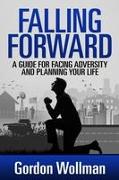 Falling Forward: A Guide for Facing Adversity and Planning Your Life