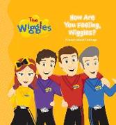 The Wiggles Here to Help: How Are You Feeling, Wiggles?: A Book about Feelings