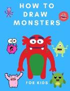 How to Draw Monsters for Kids: Draw and Color Book for Kids - Coloring Books for Children - Drawing Coloring Monsters for Toddlers - How to Draw for