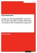 Design of a developing Welfare System in the People's Republic of China. What kind of System do the Social Policies represent?