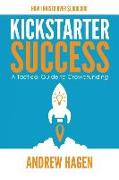 Kickstarter Success: A Tactical Guide to Crowdfunding