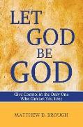 Let God Be God: Give Control to the Only One Who Can Set You Free