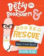 Betsy the Bookworm and Books to the Rescue