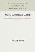 Anglo-American Union: Joseph Galloway's Plans to Preserve the British Empire, 1774-1788