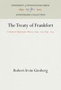 The Treaty of Frankfort: A Study in Diplomatic History, Sept. 187-Sept. 1873
