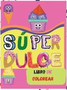 Súper Dulce Libro de Colorear: Libro asombroso para niños de todas las edades Actividad divertida con magdalenas, helados, galletas y más Libro para