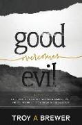 Good Overcomes Evil: The Revival of Goodness as Transforming Power, and the Return of the Church as the Good Guy