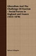 Liberalism and the Challenge of Fascism - Social Forces in England and France (1815-1870)