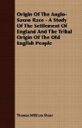 Origin of the Anglo-Saxon Race - A Study of the Settlement of England and the Tribal Origin of the Old English People