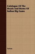 Catalogue of the Heads and Horns of Indian Big Game