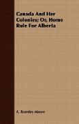 Canada and Her Colonies, Or, Home Rule for Alberta