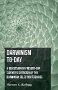 Darwinism To-Day, A Discussion of Present-Day Scientific Criticism of the Darwinian Selection Theories