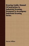 Drawing Guide, Manual of Instruction in Industrial Drawing, Designed to Accompany Industrial Drawing Series