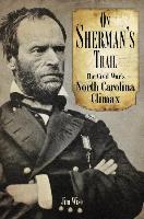 On Sherman's Trail: The Civil War's North Carolina Climax