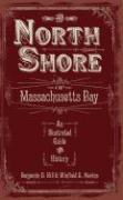 The North Shore of Massachusetts Bay: An Illustrated Guide and History
