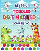 My First Toddler Dot Markers Activity Book: Kids coloring activity books Great for Learning Letters, Numbers and Shapes Preschool Kindergarten Teacher