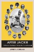 After Jackie: Fifteen Pioneers Who Helped Change the Face of Baseball
