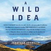A Wild Idea: The True Story of Douglas Tompkins--The Greatest Conservationist (You've Never Heard Of)