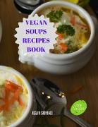 Vegan Soups Recipes Book, Delicious Winter Warming Vegan Soup Recipes to Soothe Your Soul