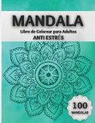 Mandala Libro de Colorear para Adultos ANTI ESTRéS: Increíbles Páginas para Colorear con 100 Hermosos Mandalas Diseñados para Relajar el Cerebro y Cal