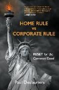 HOME RULE vs CORPORATE RULE: RESET for the Common Good