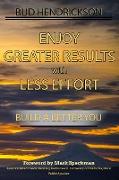 Enjoy Greater Results with Less Effort