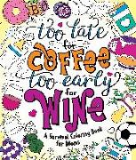 Too Late for Coffee, Too Early for Wine