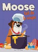 Moose Fait de la Soupe (Moose Makes Soup)