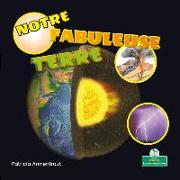 Notre Fabuleuse Terre (Our Amazing Earth)