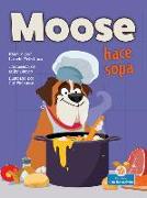 Moose Hace Sopa (Moose Makes Soup)