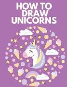 How to Draw Unicorns: Coloring Book for Kids - Draw and Color Activity Book for Children 3-5 Years Old