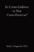 To Cross-Endorse or Not Cross-Endorse?