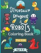 Dinosaur Dragons and Robots Coloring book for kids ages 4-8 years