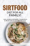 Sirtfood Diet for all family!: Tasty, Simple and Healthy Preparations to Share with all your Beloved Ones