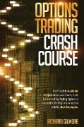 Options Trading Crash Course: The Complete Guide for Beginners to Learn How to Trade in Stock and Day Trading Options to Generate a Monthly Passive