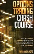 Options Trading Crash Course: The Complete Guide for Beginners to Learn How to Trade in Stock and Day Trading Options to Generate a Monthly Passive