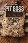 Pit Boss Grill for Beginners: The Ultimate Guide to a Perfect Barbecue with Recipes for BBQ and Smoked Meat, Game, Fish, Vegetables and More Like a