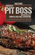 Definitive Pit Boss Wood Pellet Smoker and Grill Guidebook: The Ultimate Guide To Master The Barbecue Like A Pro With Tasty Recipes