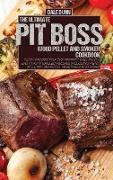 The Ultimate Pit Boss Wood Pellet and Smoker Cookbook: Tasty Recipes for the Perfect BBQ. Enjoy Easy Tasty Grilled Recipes Including Meat, Poultry, Se