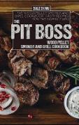 The Pit Boss Wood Pellet Smoker and Grill Cookbook: The Wood Pellet Smoker and Grill Cookbook. Tasty Recipes for the Perfect BBQ