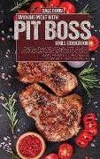 Smoking Meat with Pit Boss Grill Cookbook: The Ultimate Complete Guide for Beginners with Delicious and Perfect Recipes for All the Family
