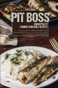 Pit Boss Wood Pellet Smoker and Grill Recipes: Flavourful BBQ Recipes for Beginner and Advanced Grillers to Impress Your Friends