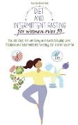 Diet and Intermittent Fasting for Women Over 50: The 2021 Diet for an Easy and Quick Weight Loss Solution and Intermittent Fasting for Women Over 50