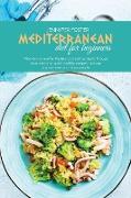 Mediterranean Diet For Beginners: Maintain A Healthy Lifestyle And Eating Habits Through Balanced And Quick Healthy Recipes That Can Prepare Novice Or