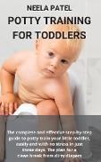 Potty Training for Toddlers: The Complete and Effective Step-By-Step Guide to Potty Train Your Little Toddler, Easily and with No Stress in Just Th