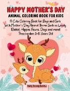 Happy Mother's Day Animal Coloring Book for Kids: A Cute Coloring Book for Boys and Girls with Mother's Day Animal Theme Such as Lovely Rabbit, Hippos