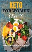 Keto For Women Over 50: The Ultimate Step by Step Guide to Prevent Diseases, Keep Your Body Toned, Feel Younger and Live an Healthy Menopause